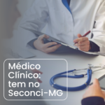 Clínica Geral: atendimento médico com visão ampla e integrada tem no Seconci-MG